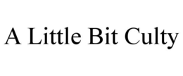 A LITTLE BIT CULTY trademark