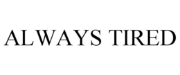 ALWAYS TIRED trademark