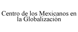 CENTRO DE LOS MEXICANOS EN LA GLOBALIZACIÓN trademark