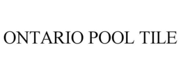 ONTARIO POOL TILE trademark