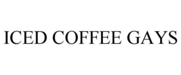 ICED COFFEE GAYS trademark