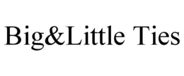 BIG&LITTLE TIES trademark