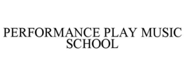 PERFORMANCE PLAY MUSIC SCHOOL trademark