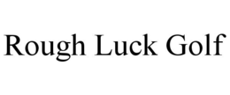 ROUGH LUCK GOLF trademark