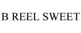 B REEL SWEET trademark