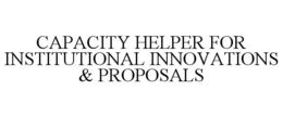 CAPACITY HELPER FOR INSTITUTIONAL INNOVATIONS & PROPOSALS trademark