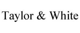 TAYLOR & WHITE trademark