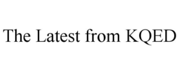 THE LATEST FROM KQED trademark