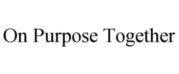ON PURPOSE TOGETHER trademark