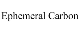 EPHEMERAL CARBON trademark