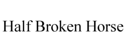 HALF BROKEN HORSE trademark