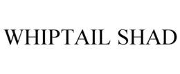 WHIPTAIL SHAD trademark