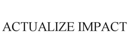 ACTUALIZE IMPACT trademark