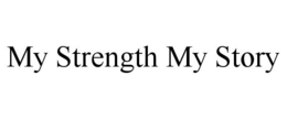 MY STRENGTH MY STORY trademark