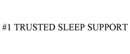 #1 TRUSTED SLEEP SUPPORT trademark