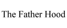 THE FATHER HOOD trademark