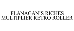 FLANAGAN'S RICHES MULTIPLIER RETRO ROLLER trademark