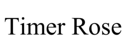 TIMER ROSE trademark
