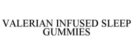 VALERIAN INFUSED SLEEP GUMMIES trademark