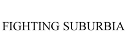 FIGHTING SUBURBIA trademark