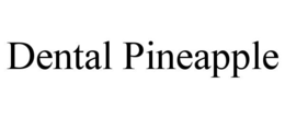 DENTAL PINEAPPLE trademark