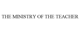 THE MINISTRY OF THE TEACHER trademark