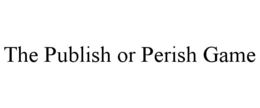 THE PUBLISH OR PERISH GAME trademark