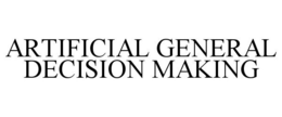 ARTIFICIAL GENERAL DECISION MAKING trademark