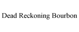 DEAD RECKONING BOURBON trademark