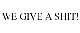 WE GIVE A SHIT! trademark