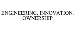 ENGINEERING, INNOVATION, OWNERSHIP trademark