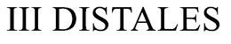 III DISTALES trademark