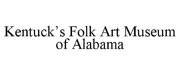 KENTUCK'S FOLK ART MUSEUM OF ALABAMA trademark