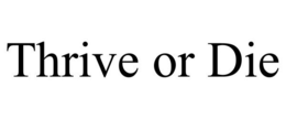 THRIVE OR DIE trademark