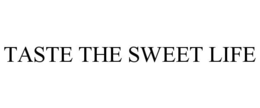 TASTE THE SWEET LIFE trademark