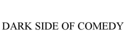 DARK SIDE OF COMEDY trademark
