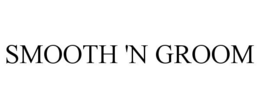 SMOOTH 'N GROOM trademark
