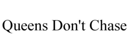 QUEENS DON'T CHASE trademark