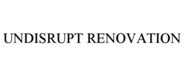 UNDISRUPT RENOVATION trademark