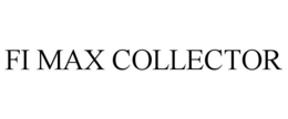 FI MAX COLLECTOR trademark