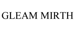 GLEAM MIRTH trademark