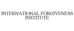 INTERNATIONAL FORGIVENESS INSTITUTE trademark