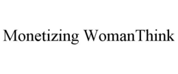MONETIZING WOMANTHINK trademark