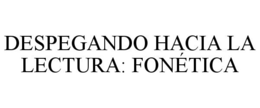 DESPEGANDO HACIA LA LECTURA: FONÉTICA trademark