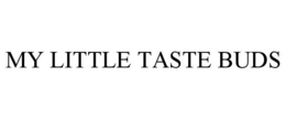 MY LITTLE TASTE BUDS trademark