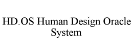 HD.OS HUMAN DESIGN ORACLE SYSTEM trademark
