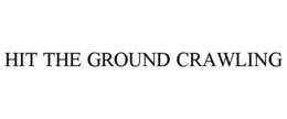 HIT THE GROUND CRAWLING trademark