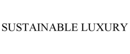 SUSTAINABLE LUXURY trademark
