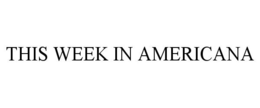 THIS WEEK IN AMERICANA trademark