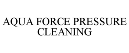 AQUA FORCE PRESSURE CLEANING trademark